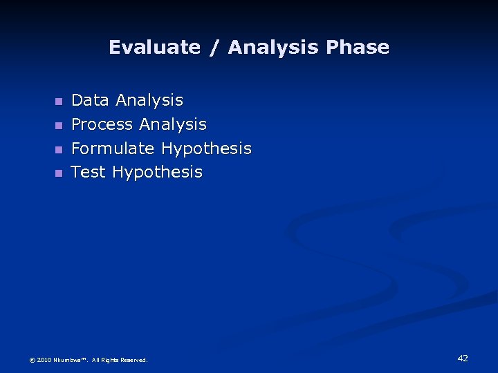 Evaluate / Analysis Phase Data Analysis Process Analysis Formulate Hypothesis Test Hypothesis © 2010