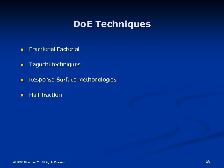 Do. E Techniques Fractional Factorial Taguchi techniques Response Surface Methodologies Half fraction © 2010