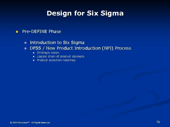 Design for Six Sigma Pre-DEFINE Phase Introduction to Six Sigma DFSS / New Product