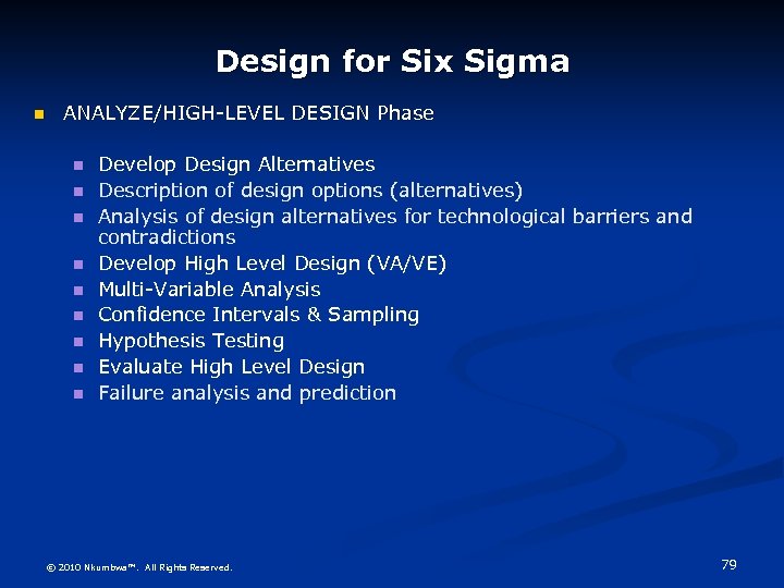 Design for Six Sigma ANALYZE/HIGH-LEVEL DESIGN Phase Develop Design Alternatives Description of design options