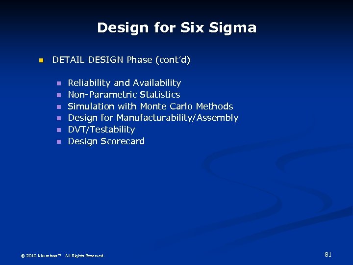 Design for Six Sigma DETAIL DESIGN Phase (cont’d) Reliability and Availability Non-Parametric Statistics Simulation