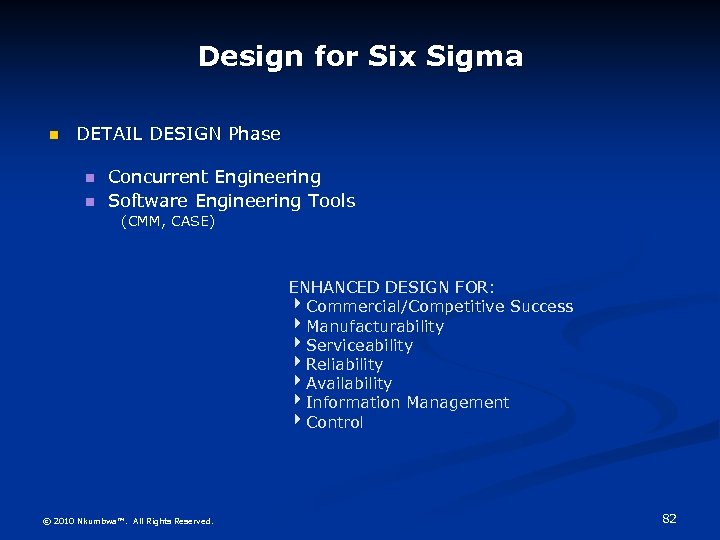 Design for Six Sigma DETAIL DESIGN Phase Concurrent Engineering Software Engineering Tools (CMM, CASE)