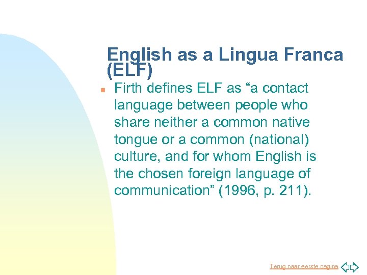 English as a Lingua Franca (ELF) n Firth defines ELF as “a contact language