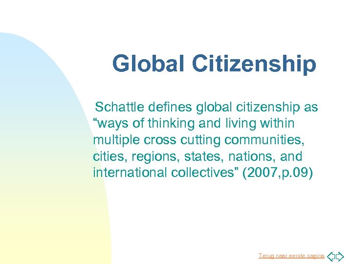 Global Citizenship Schattle defines global citizenship as “ways of thinking and living within multiple