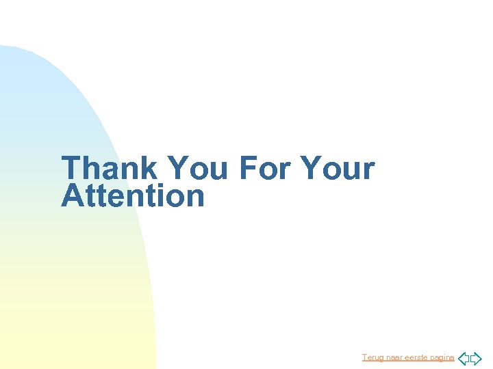 Thank You For Your Attention Terug naar eerste pagina 