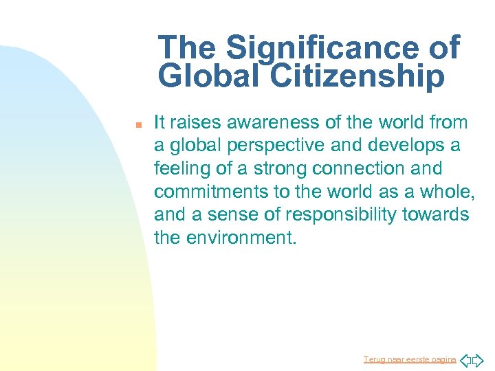 The Significance of Global Citizenship n It raises awareness of the world from a