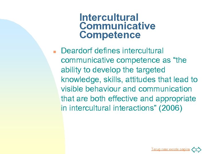 Intercultural Communicative Competence n Deardorf defines intercultural communicative competence as “the ability to develop