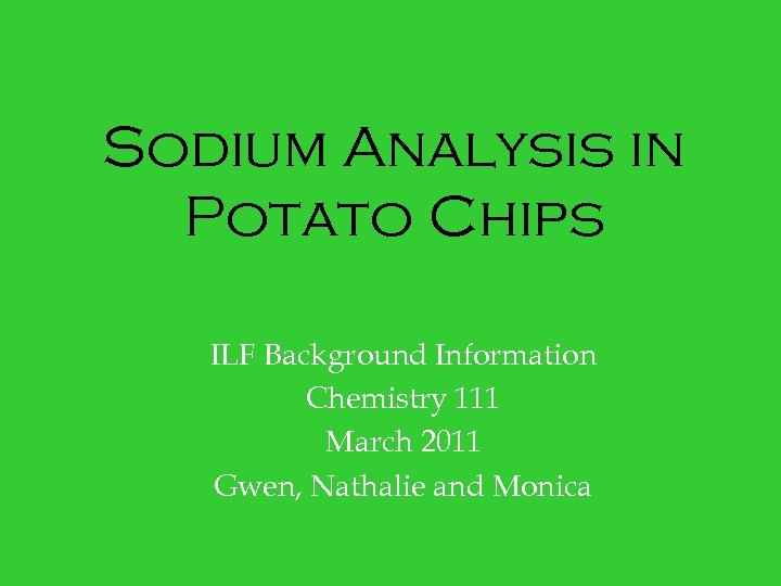 Sodium Analysis in Potato Chips ILF Background Information Chemistry 111 March 2011 Gwen, Nathalie