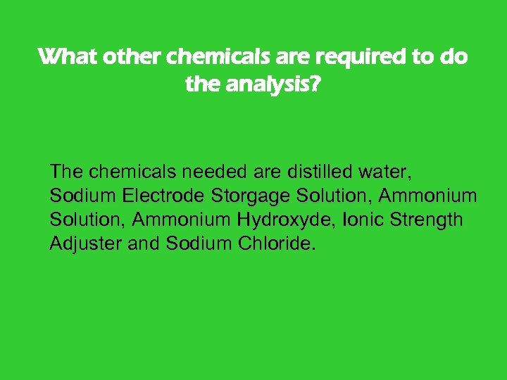 What other chemicals are required to do the analysis? The chemicals needed are distilled