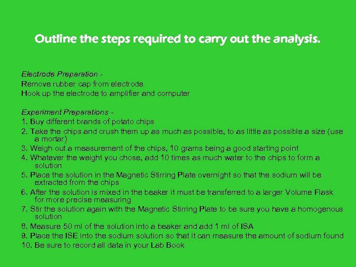 Outline the steps required to carry out the analysis. Electrode Preparation - Remove rubber