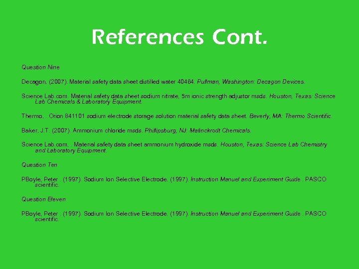 References Cont. Question Nine Decagon, (2007). Material safety data sheet distilled water 40464. Pullman,