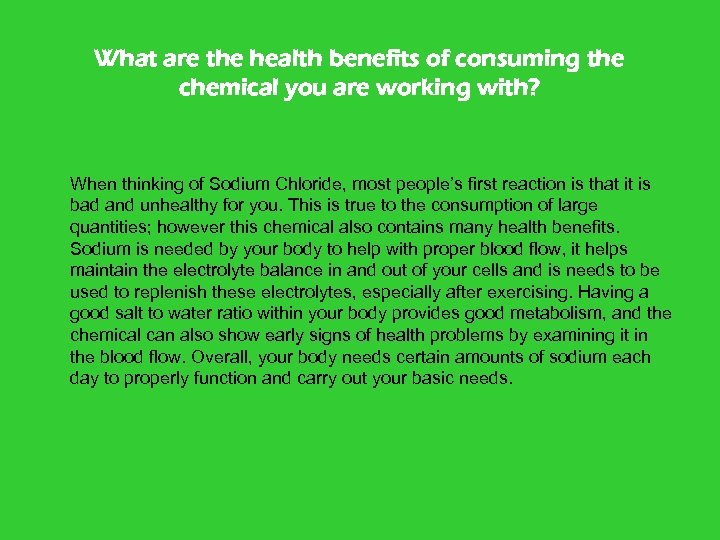 What are the health benefits of consuming the chemical you are working with? When