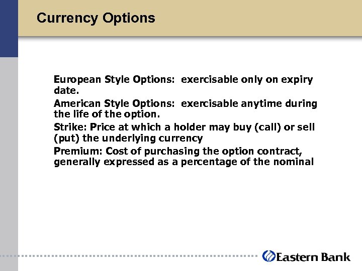 Currency Options European Style Options: exercisable only on expiry date. American Style Options: exercisable