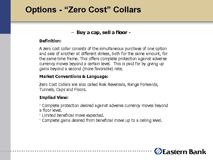 Options - “Zero Cost” Collars – Buy a cap, sell a floor Definition: A