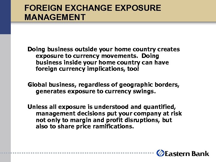 FOREIGN EXCHANGE EXPOSURE MANAGEMENT Doing business outside your home country creates exposure to currency