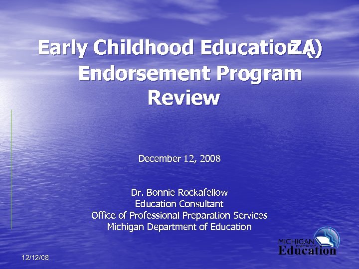 Early Childhood Education () ZA Endorsement Program Review December 12, 2008 Dr. Bonnie Rockafellow