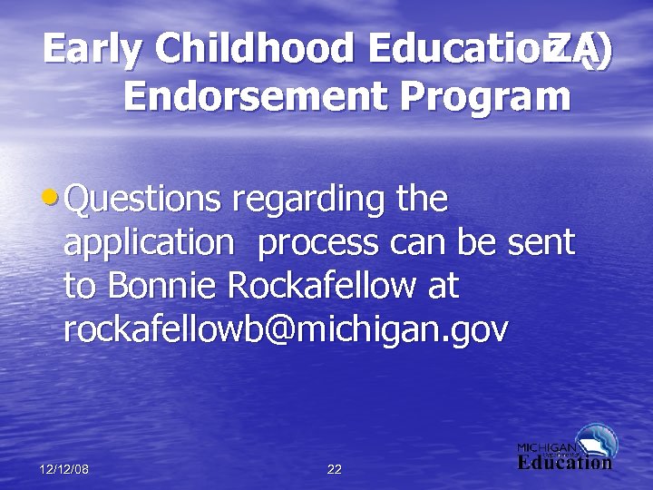 Early Childhood Education () ZA Endorsement Program • Questions regarding the application process can
