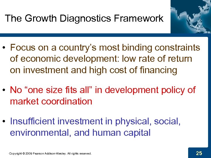 The Growth Diagnostics Framework • Focus on a country’s most binding constraints of economic