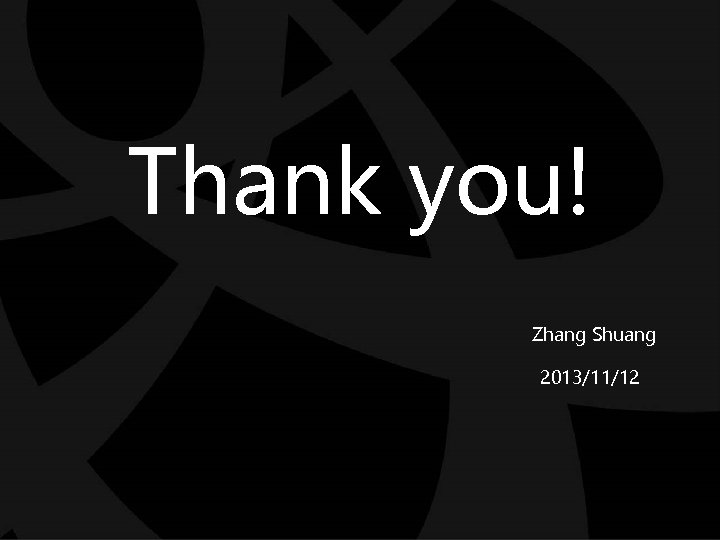 Thank you! Zhang Shuang 2013/11/12 