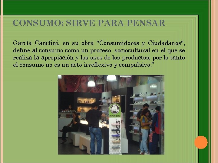 CONSUMO: SIRVE PARA PENSAR García Canclini, en su obra 