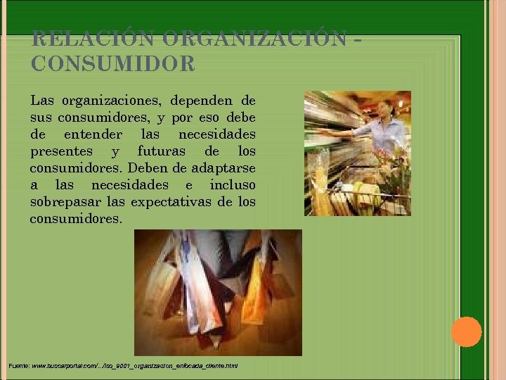 RELACIÓN ORGANIZACIÓN CONSUMIDOR Las organizaciones, dependen de sus consumidores, y por eso debe de