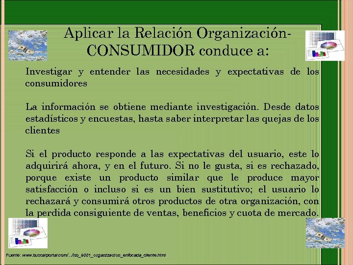 Aplicar la Relación Organización. CONSUMIDOR conduce a: Investigar y entender las necesidades y expectativas