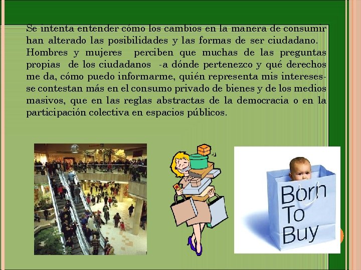 Se intenta entender cómo los cambios en la manera de consumir han alterado las