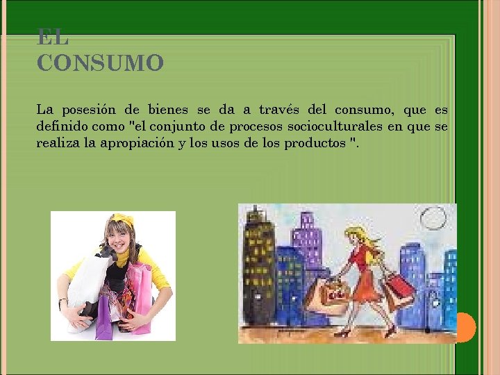 EL CONSUMO La posesión de bienes se da a través del consumo, que es