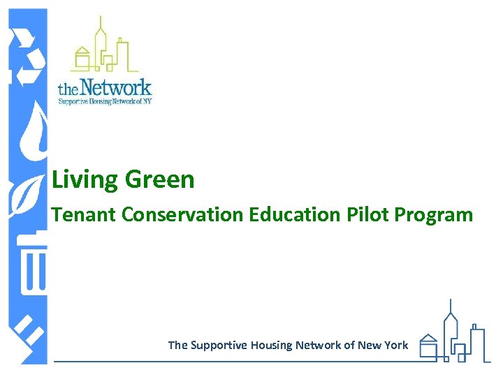 Living Green Tenant Conservation Education Pilot Program The Supportive Housing Network of New York
