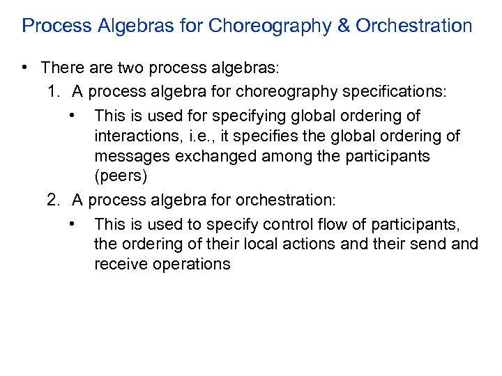 Process Algebras for Choreography & Orchestration • There are two process algebras: 1. A