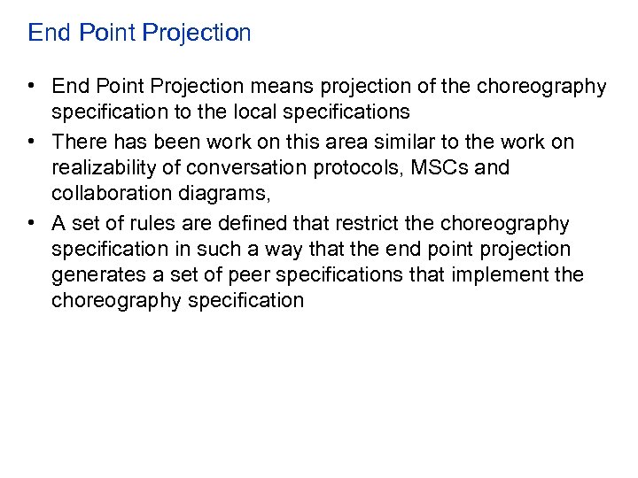 End Point Projection • End Point Projection means projection of the choreography specification to