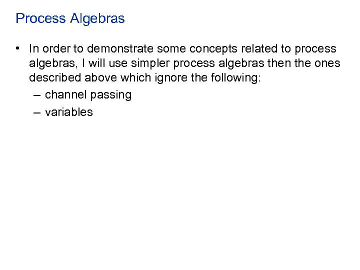 Process Algebras • In order to demonstrate some concepts related to process algebras, I