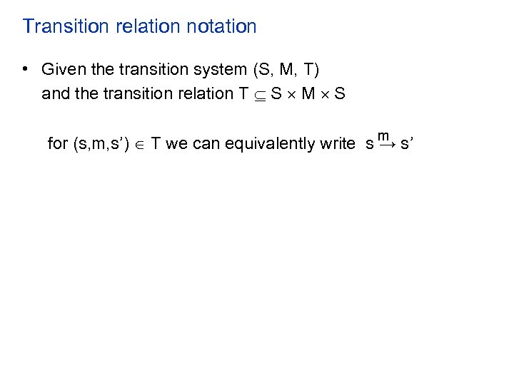 Transition relation notation • Given the transition system (S, M, T) and the transition