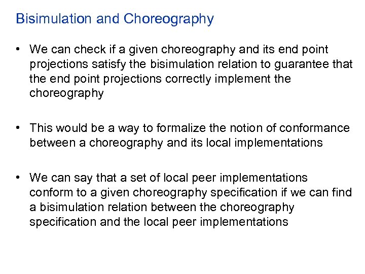Bisimulation and Choreography • We can check if a given choreography and its end
