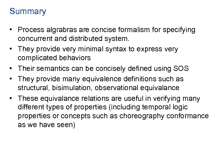 Summary • Process algrabras are concise formalism for specifying concurrent and distributed system. •