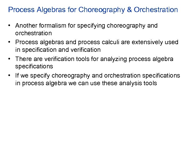 Process Algebras for Choreography & Orchestration • Another formalism for specifying choreography and orchestration