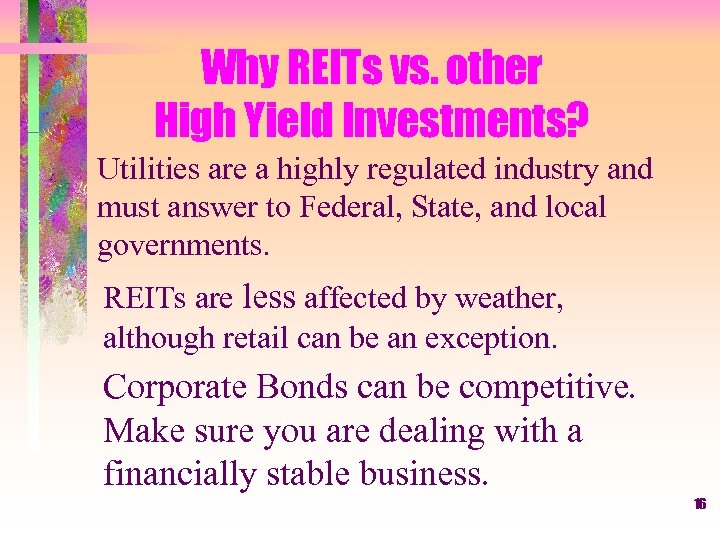 Why REITs vs. other High Yield Investments? Utilities are a highly regulated industry and