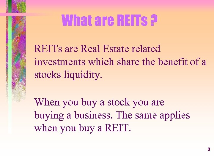 What are REITs ? REITs are Real Estate related investments which share the benefit