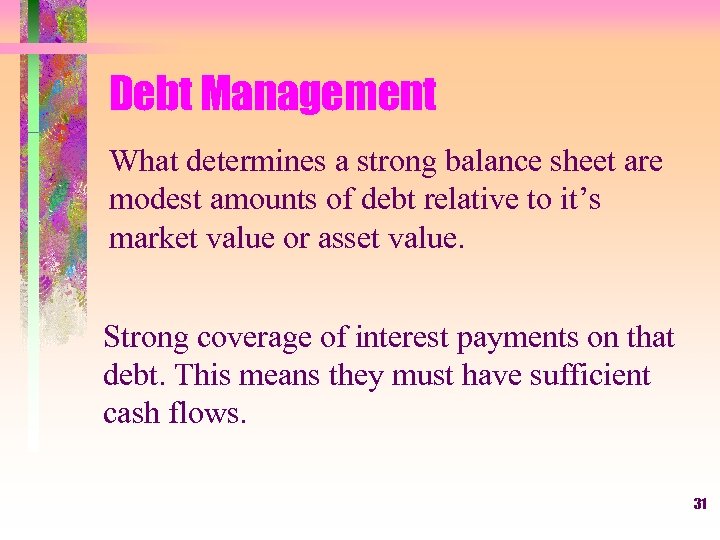 Debt Management What determines a strong balance sheet are modest amounts of debt relative