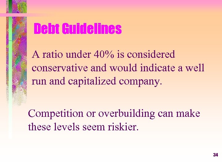 Debt Guidelines A ratio under 40% is considered conservative and would indicate a well