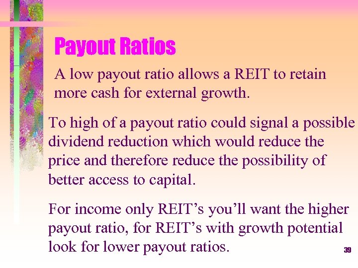 Payout Ratios A low payout ratio allows a REIT to retain more cash for