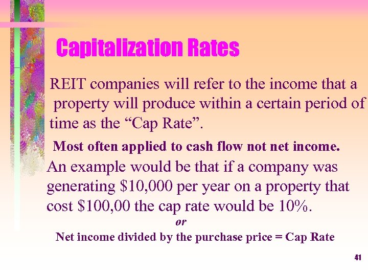Capitalization Rates REIT companies will refer to the income that a property will produce