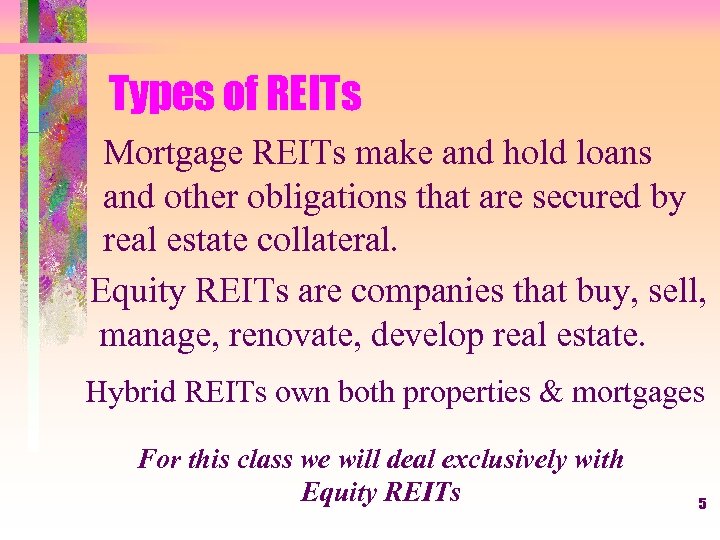 Types of REITs Mortgage REITs make and hold loans and other obligations that are