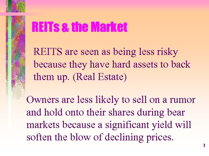REITs & the Market REITS are seen as being less risky because they have