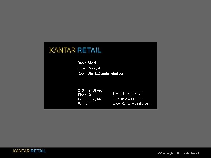 Robin Sherk Senior Analyst Robin. Sherk@kantarretail. com 245 First Street Floor 10 Cambridge, MA