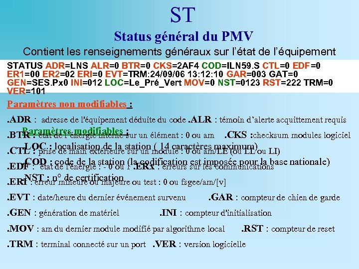 ST Status général du PMV Contient les renseignements généraux sur l’état de l’équipement STATUS