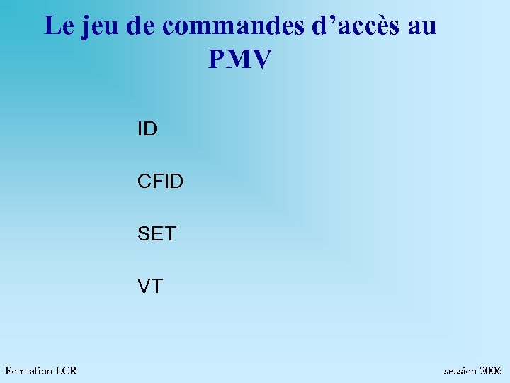 Le jeu de commandes d’accès au PMV ID CFID SET VT Formation LCR session