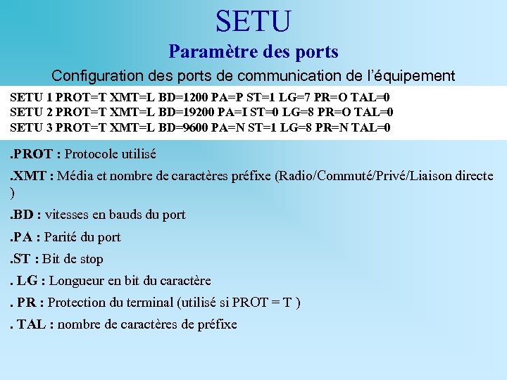 SETU Paramètre des ports Configuration des ports de communication de l’équipement SETU 1 PROT=T