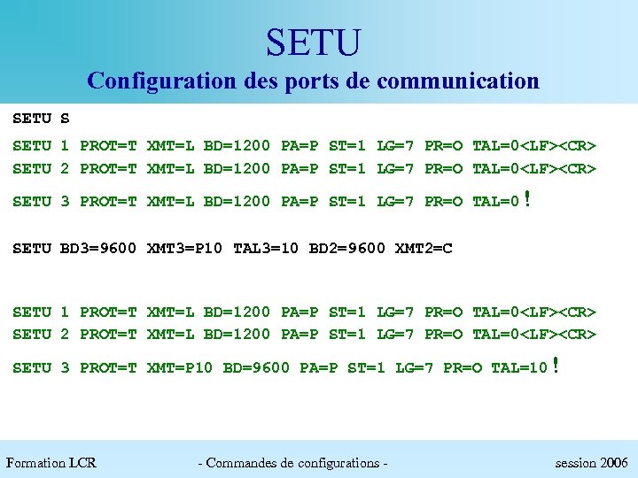 SETU Configuration des ports de communication SETU S SETU 1 PROT=T XMT=L BD=1200 PA=P