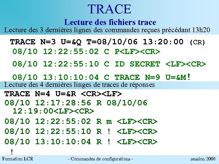 TRACE Lecture des fichiers trace Lecture des 3 dernières lignes des commandes reçues précédant